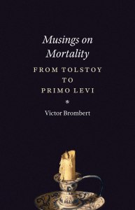 Victor Brombert, Musings on Mortality: From Tolstoy to Primo Levi (University of Chicago Press, 2016)