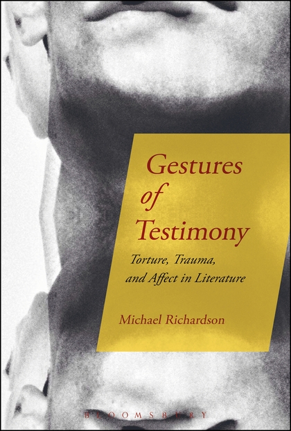 Michael Richardson, Gestures of Testimony (Bloomsbury, 2016)