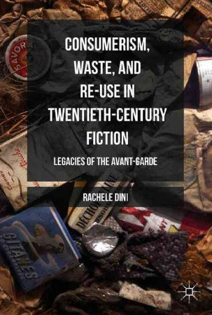 Rachele Dini, Consumerism, Waste, and Re-Use in Twentieth-Century Fiction (Palgrave, 2016)