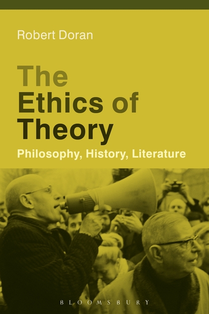 Robert Doran, The Ethics of Theory: Philosophy, History, Literature (Bloomsbury, 2016)